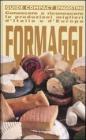 Formaggi. Conoscere e riconoscere le produzioni migliori d'Italia e d'Europa Formaggi. Conoscere e riconoscere le produzioni migliori d'Italia e d'Europa