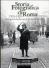 Storia fotografica di Roma 1919-1929. Dalla nascita del fascismo al �piccone demolitore�