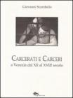 Carcerati e carceri a Venezia dal XII al XVIII secolo Carcerati e carceri a Venezia dal XII al XVIII secolo