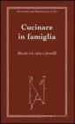Cucinare in famiglia. Ricette tra rime e fornelli