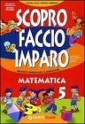 Scopro faccio e imparo. Area scientifica. Per la 5� classe elementare
