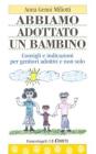 Abbiamo adottato un bambino. Consigli e indicazioni per genitori adottivi e non solo