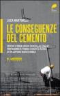 Le conseguenze del cemento. Perch� l'onda grigia cancella l'Italia? Protagonisti, trama e colpi di scena di un copione insostenibile
