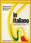 In italiano. Grammatica italiana per stranieri. Corso multimediale di lingua e di civilt� a livello elementare e avanzato. Volume unico
