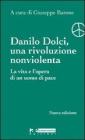 Danilo Dolci, una rivoluzione nonviolenta. La vita e l'opera di un uomo di pace