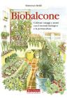 Biobalcone. Coltivare ortaggi e aromi con il metodo biologico e la permacultura Biobalcone. Coltivare ortaggi e aromi con il metodo biologico e la permacultura