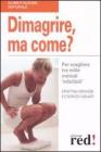 Dimagrire, ma come? Per scegliere tra mille metodi «infallibili» Dimagrire, ma come? Per scegliere tra mille metodi «infallibili»
