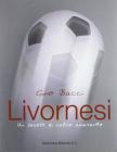 Livornesi. Un secolo di calcio amaranto