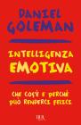 Intelligenza emotiva. Che cos'è e perché può renderci felici Intelligenza emotiva. Che cos'è e perché può renderci felici