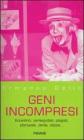 Geni incompresi. Eccentrici, perseguitati, plagiati, sfortunati, derisi, vilipesi...