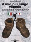 Il mio pi� lungo viaggio. Da Roma a Tokyo a piedi