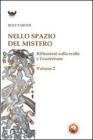 Nello spazio del mistero. Riflessioni sulla realt� e l'esoterismo vol.2