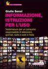 Informazione, istruzioni per l'uso. Vademecum per un consumo responsabile di televisioni, giornali, radio e Web in Italia