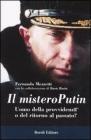 Il mistero Putin. Uomo della provvidenza o del ritorno al passato? Il mistero Putin. Uomo della provvidenza o del ritorno al passato?