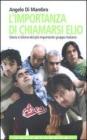 L' importanza di chiamarsi Elio. Storia e gloria del pi� importante gruppo italiano