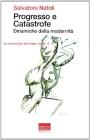 Progresso e catastrofe. Dinamiche della modernità Progresso e catastrofe. Dinamiche della modernità
