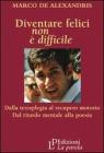 Diventare felici non � difficile. Dalla tetraplegia al recupero motorio dal ritardo mentale alla poesia