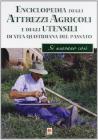 Enciclopedia degli attrezzi agricoli e degli utensili di uso domestico della civilt� contadina. Ieri si usava cos�