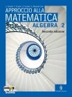Approccio alla matematica. Algebra. Con espansione online. Per le Scuole superiori vol.2