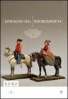 Immagini dal Risorgimento. Soldatini della collezione �Alberto Predieri� e oltre, cimeli e quadri