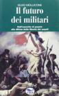 Il futuro dei militari. Dall'esercito di popolo alla difesa della libert� dei popoli