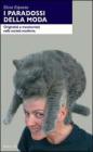 I paradossi della moda. Originalit� e transitoriet� nella societ� moderna