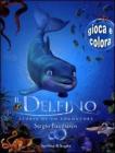 Il delfino. Storia di un sognatore. Gioca e colora