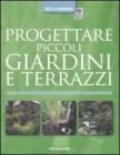Progettare piccoli giardini e terrazzi Progettare piccoli giardini e terrazzi