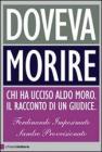 Doveva morire. Chi ha ucciso Aldo Moro. Il racconto di un giudice