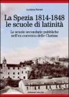 La Spezia 1814-1848, le scuole di latinit�. Le scuole secondarie pubbliche nell'ex-convento delle Clarisse