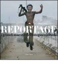 Reportage. I grandi maestri del fotogiornalismo