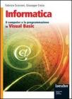 Informatica. Il computer e la programmazione in Visual Basic. Con espansione online. Per gli Ist. tecnici