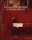Luciano Guarnieri. Le stagioni creative nella collezione dell'ente Cassa di Risparmio di Firenze