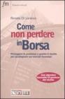 Come non perdere in borsa. Proteggere la posizione e gestire il rischio per guadagnare sui mercati finanziari