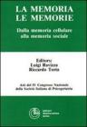 La memoria, le memorie. Dalla memoria cellulare alla memoria sociale. Atti del 4� Congresso nazionale della SIP