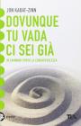 Dovunque tu vada, ci sei già. Una guida alla meditazione Dovunque tu vada, ci sei già. Una guida alla meditazione