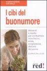I cibi del buonumore. Alimenti e ricette per combattere stanchezza, ansia, svogliatezza, disturbi del sonno