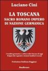 La Toscana sacro romano impero di nazione germanica. L'eredit� germanica e celtica nella Toscana di oggi. Origine dei cognomi e stemmi familiari toscani
