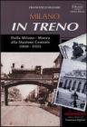 Milano in treno. Dalla Milano-Monza alla Stazione Centrale (1840-1931)