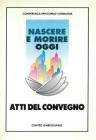 Nascere e morire oggi. Atti del Convegno regionale promosso dalla Conferenza episcopale lombarda