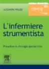 L' infermiere strumentista. Procedure in chirurgia specialistica L' infermiere strumentista. Procedure in chirurgia specialistica