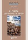 Il clima. Come cambia e perché Il clima. Come cambia e perché