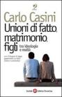 Unioni di fatto, matrimoni, figli. Tra ideologia e realt�. Con il disegno di legge governativo sui Dico (testo e commento)