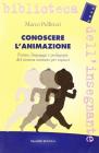 Conoscere l'animazione. Forme, linguaggi e pedagogie del cinema animato per ragazzi Conoscere l'animazione. Forme, linguaggi e pedagogie del cinema animato per ragazzi