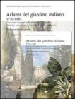 Atlante del giardino italiano. Dizionario biografico di architetti, giardinieri, botanici, committenti, letterati e altri protagonisti Atlante del giardino italiano. Dizionario biografico di architetti, giardinieri, botanici, committenti, letterati e altri protagonisti