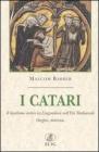 I catari. Il dualismo eretico in Linguadoca nell'et� medievale. Origini, dottrina