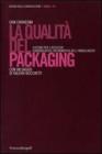 La qualit� del packaging. Sistemi per l'accesso comunicativo-informativo dell'imballaggio