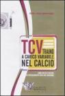 TCV. Traino a carico variabile nel calcio come mezzo e metodo di potenziamento degli arti inferiori. DVD. Con libro TCV. Traino a carico variabile nel calcio come mezzo e metodo di potenziamento degli arti inferiori. DVD. Con libro
