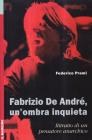 Fabrizio De Andr�, un'ombra inquieta. Ritratto di un pensatore anarchico