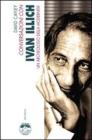 Conversazioni con Ivan Illich. Un archeologo della modernitą Conversazioni con Ivan Illich. Un archeologo della modernitą